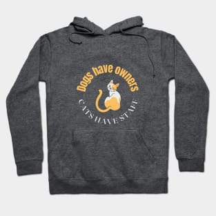 Dogs have owners, cats have staff Hoodie